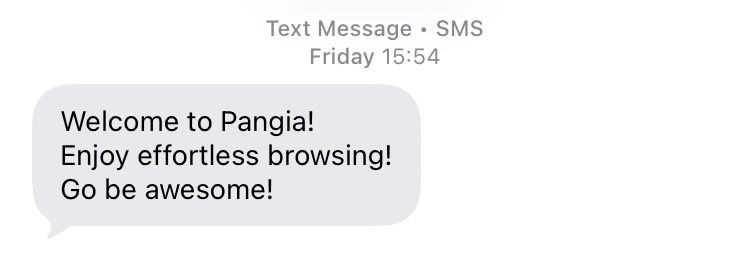 SMS text message: Welcome to Pangia! Enjoy effortless browsing! Go be awesome!